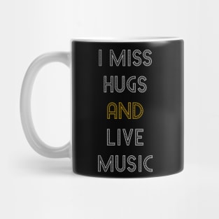 I miss hugs and live music Mug